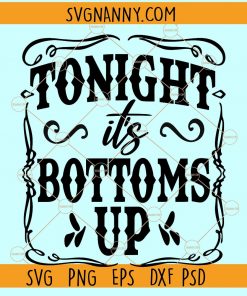 Tonight is bottoms up svg