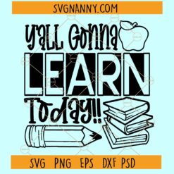 Yall Gonna Learn Today SVG
