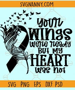 Your wings were ready but our hearts were not SVG