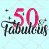 50 And Fabulous SVG, 50th Birthday SVG, 50 Fabulous File, 50 & Fabulous SVG, 50th Birthday SVG , Birthday Svg, Fifty Birthday SVG, 50th Birthday svg file