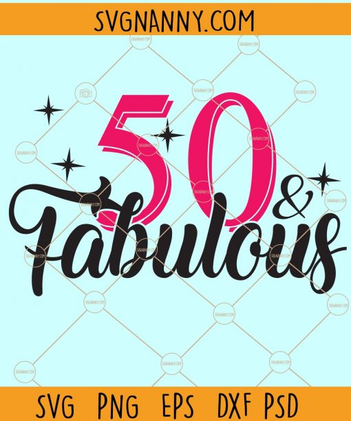 50 And Fabulous SVG, 50th Birthday SVG, 50 Fabulous File, 50 & Fabulous SVG, 50th Birthday SVG , Birthday Svg, Fifty Birthday SVG, 50th Birthday svg file