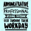 Administrative Professional Helping Everyone Else Survive their Workday svg, Administrative Assistant Quotes svg, Secretary Svg, office assistant svg, Receptionist Svg, Administrative Assistant svg, Admin assistant svg files