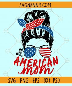 All American mom SVG, American Mom SVG Cut File for Cricut, Patriotic mom svg, Messy Bun svg