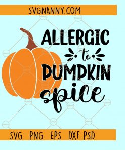 Allergic to pumpkin spice SVG, Pumpkin Spice SVG, Fall svg, fall shirt svg