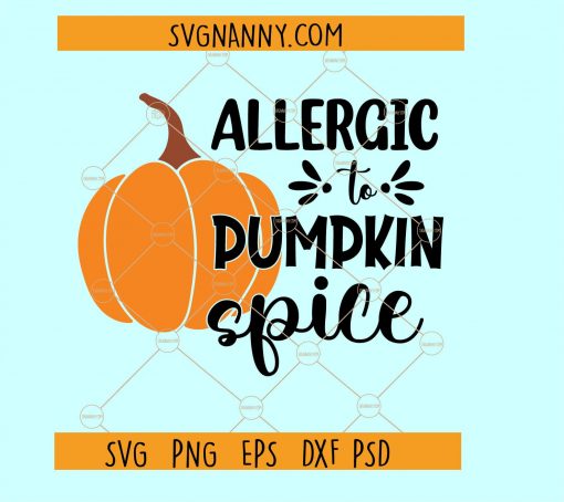 Allergic to pumpkin spice SVG, Pumpkin Spice SVG, Fall svg, fall shirt svg