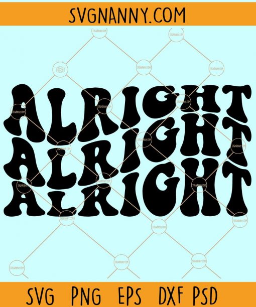 Alright Alright Alright SVG, Minimalist Svg, Boho Svg, trending svg, Wavy Letters Svg file