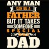 Any man can be a father but it takes someone special to be a dad svg, step dad svg, Super Dad svg, Fathers Day SVG, happy father’s day svg, Any Man Can Be a Father svg file
