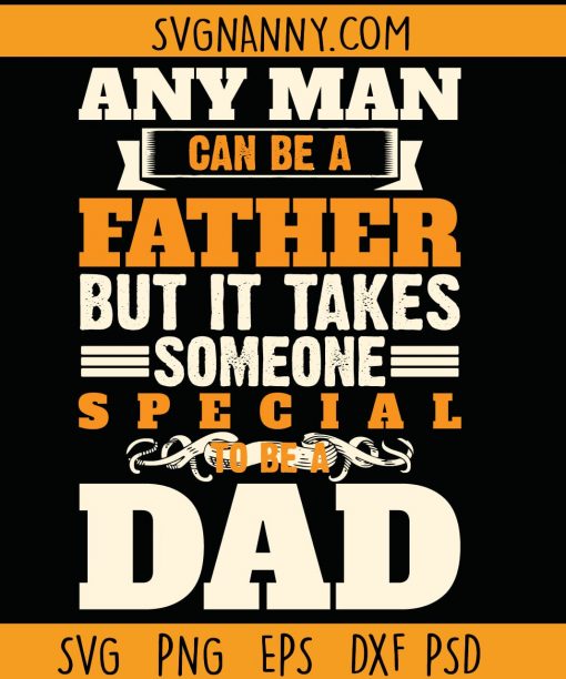 Any man can be a father but it takes someone special to be a dad svg, step dad svg, Super Dad svg, Fathers Day SVG, happy father’s day svg, Any Man Can Be a Father svg file