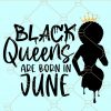 Black queens are born in June SVG, Queens are born in June SVG, Birthday SVG file, June girl svg, Queens are born svg, Birthday squad svg, born in June SVG, June girl SVG file