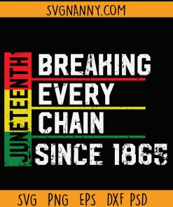 Breaking Every chain since 1965 SVG, Juneteenth SVG, July 4TH Juneteenth 1865 SVG, Black History Svg, I Can’t Breathe svg, Black Lives Matter svg file