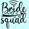  Bride Squad SVG file, Bridal Squad svg, Bridesmaid svg, Bridal Party svg, Wedding svg file, Bride  Svg, Just Married svg, Bride to be svg, Bride Squad SVG, Bride Squad SVG