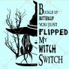Buckle Up Buttercup You Just Flipped My Witch Switch Svg, Halloween SVG file, witch svg file, SVG files for cricut file