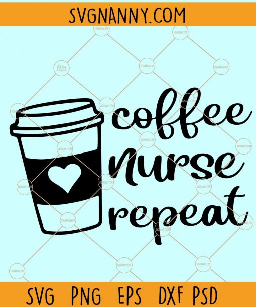 Coffee Nurse Repeat svg, Nurse Coffee svg, Nurse svg, Nurse shirt svg, Nursing svg, RN svg, lpn svg, nurse repeat svg files