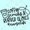 Coffee scrubs and rubber gloves SVG, Nurse Life SVG, Nurse graduation SVG, Nursing SVG, Nurse shirt SVG, Nurse Svg Files, Nurse coffee mug SVG, CNA nurse SVG, Nursing student SVG, Trending SVG files