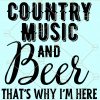 Country Music and Beer SVG, That’s Why I’m Here SVG, Country Music svg, country music and beer that's why I'm here SVG file