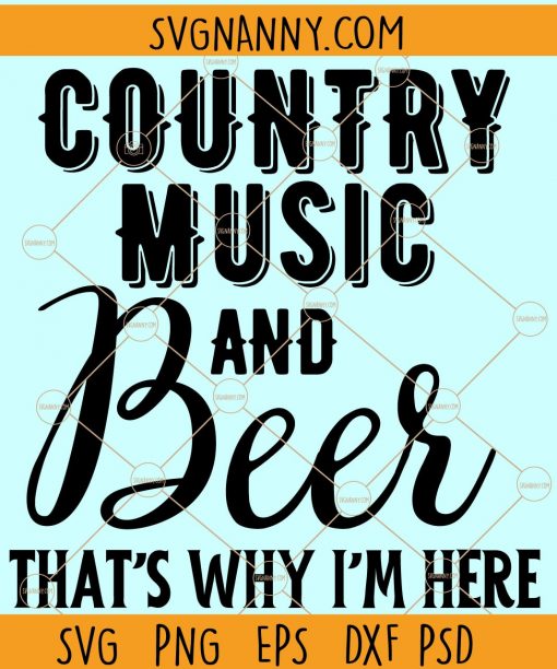 Country Music and Beer SVG, That’s Why I’m Here SVG, Country Music svg, country music and beer that's why I'm here SVG file