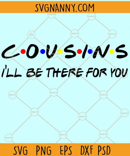 Cousins I’ll Be There For You SVG, Family svg, cousin svg file, cousin crew svg, Cousins Svg, cousins friends front svg, Cousins love svg file