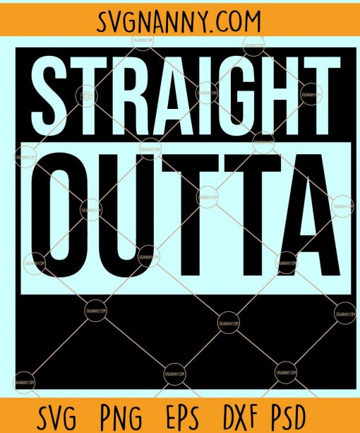 Straight outta custom svg, Straight Outta svg file, Custom Straight svg, Straight Clipart custom saying svg file