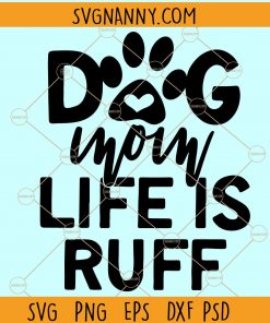 Dog Mom Life Is Ruff svg, Dog mom life svg, dog mom svg, fur mom svg, dog lover svg, Mom Life Is Ruff SVG files