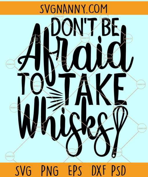 Don’t Be Afraid to Take Whisks SVG, Kitchen SVG,  Towel SVG, Kitchen SVG file, Baking Quote svg, Dish towel svg, Kitchen Sign svg, Pot Holder svg, Kitchen Quote svg file