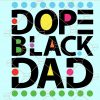 Dope black dad svg, Black lives matter svg, fathers day svg, gift for dad svg, black dad matter svg, black family svg file