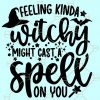 Feeling Witchy Might Cast a Spell On You Svg, Halloween Svg files, Girl Halloween svg, Basic Witch Svg, Witchy svg file