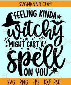 Feeling Witchy Might Cast a Spell On You Svg, Halloween Svg files, Girl Halloween svg, Basic Witch Svg, Witchy svg file
