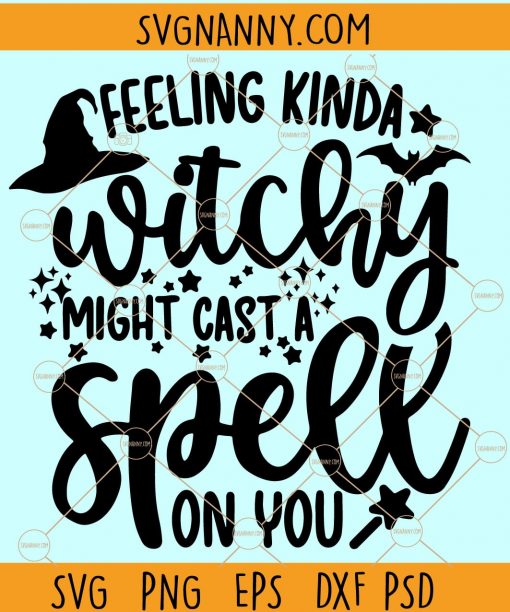 Feeling Witchy Might Cast a Spell On You Svg, Halloween Svg files, Girl Halloween svg, Basic Witch Svg, Witchy svg file