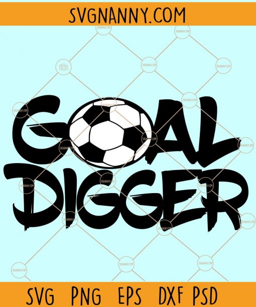 Goal digger svg, Soccer svg file, Soccer shirt svg, Soccer ball svg, Soccer Mom svg files, soccer friends svg