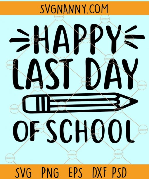 Happy Last Day Of School Svg, Teacher Summer Break Svg, End of School Svg, Last Day of School Svg, Teacher Appreciation svg, Teacher Summer break svg, School Svg