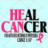 Heal Cancer SVG, Cancer Awareness SVG, Heal Cancer for with God Nothing is Impossible SVG, Breast cancer svg