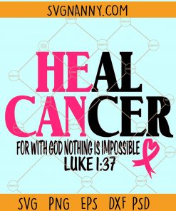 Heal Cancer SVG, Cancer Awareness SVG, Heal Cancer for with God Nothing is Impossible SVG, Breast cancer svg