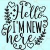 Hello I Am New Here SVG, Hello World SVG, I am new here svg, Newborn svg, Baby Shower svg, Newborn Saying svg, Baby coming svg, New Baby svg file