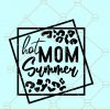 Hot Mom Summer SVG, Hot Girl Summer Svg,  Summertime svg file, Hot Mom svg, summer shirt svg, girls summer svg files