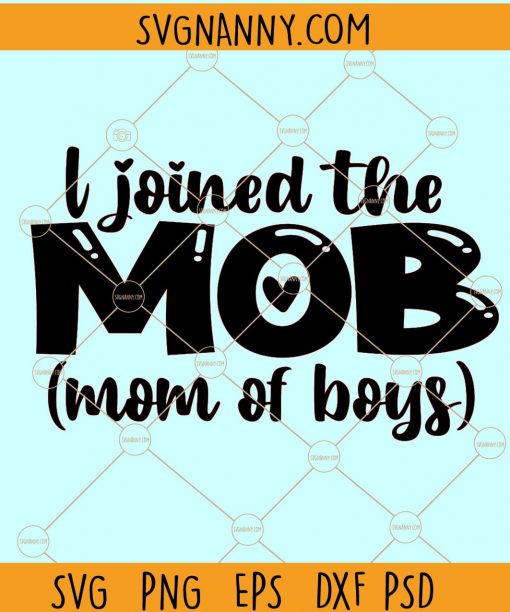 I joined the MOB svg, Mom of Boys svg file, I joined the mom of boys svg, Boy mom svg files, Mom of boys outnumbered SVG, mothers day svg file