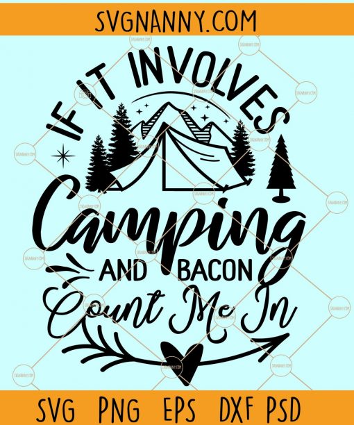 If it involves camping and bacon count me in SVG, Camping SVG files, Camping shirt svg, Happy camper SVG,, Camp Life Svg, Summer Svg, Travel Svg, camping and mountains svg files