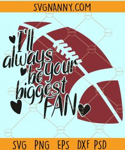 I’ll Always Be your Biggest Fan Svg, Football Svg, Cheer mom Svg, Football Shirt Svg, Girl Football Svg, American football SVG file