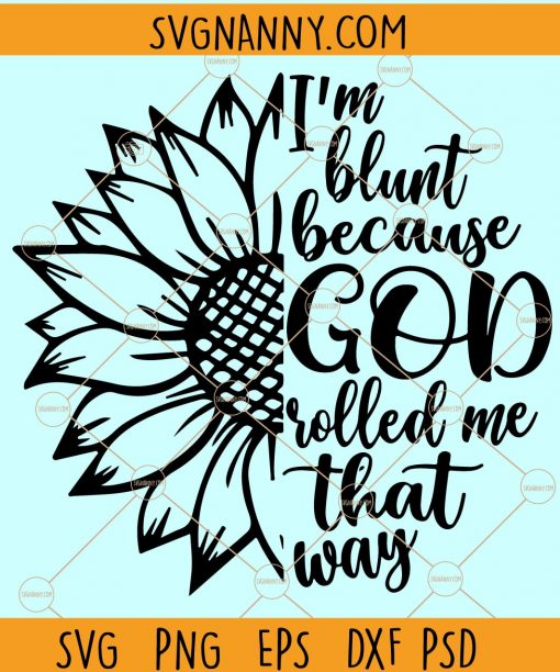 I’m blunt because God rolled me that way sunflower SVG, sunflower svg, rolling tray svg, Marijuana svg, Pot leaf svg, Cannabis Stencils, cannabis leaf clipart, weed leaf svg, pot leaf svg file