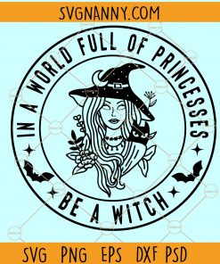 In A World Full of Princesses be a Witch SVG, Happy Halloween Svg, Halloween svg file, Halloween witch svg, Spooky Svg file, Funny Halloween Shirt svg, Witches Wicca Shirt svg, Quarantine Halloween svg, Funny Halloween Party Tee svg