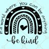 In a world where you can be anything be kind SVG, Kindness rainbow Svg, Be kind rainbow SVG, Boho rainbow svg files
