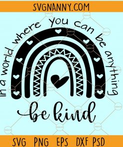In a world where you can be anything be kind SVG, Kindness rainbow Svg, Be kind rainbow SVG, Boho rainbow svg files