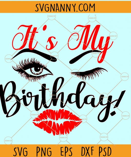 Its my birthday SVG, Its my birthday day svg, Birthday SVG, woman eyelashes svg, lady woman svg, Quarantined Birthday svg,  Birthday shirt svg, birthday girl gift svg, its my birthday with wine glass svg, Its my birthday day png, its my birthday bitches svg files