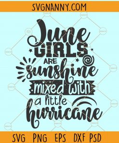 June girls are sunshine mixed with a little hurricane SVG, Queens are born in June SVG, Birthday SVG file, Women born in June svg, Birthday squad svg, birthday crown svg, Leo queen svg, birthday shirt svgfiles