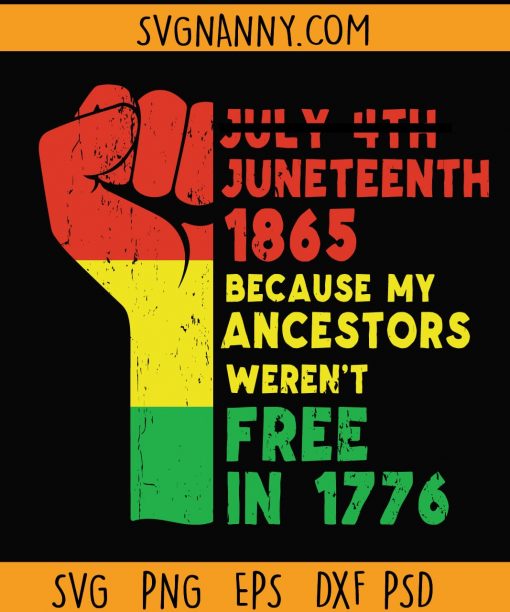 Juneteenth 1865 svg, Juneteenth 1865 because my ancestors weren’t free in 1776 svg, Juneteenth SVG, Juneteenth shirt SVG, African American SVG, Black History Month SVG, Black Girl Magic SVG, Black Lives Matter svg