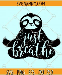 Just breathe sloth SVG, sloth yoga svg, Yoga SVG, Yoga Sloth Svg, Just Breathe yoga Svg, Meditation Svg File, Yoga Shirt svg file