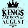 Kings are Born in August SVG, August Birthday SVG, August king SVG, August birthday SVG, Legends are born in August SVG, Birthday Kings SVG, Birthday king Shirt svg files