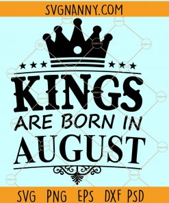 Kings are Born in August SVG, August Birthday SVG, August king SVG, August birthday SVG, Legends are born in August SVG, Birthday Kings SVG, Birthday king Shirt svg files