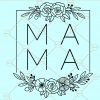 Mama floral square SVG, Mama svg file, mama floral svg, Mama square svg, Mother’s Day shirt svg, Mama floral frame svg, blessed mama svg, mom floral svg file