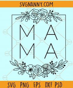 Mama floral square SVG, Mama svg file, mama floral svg, Mama square svg, Mother’s Day shirt svg, Mama floral frame svg, blessed mama svg, mom floral svg file