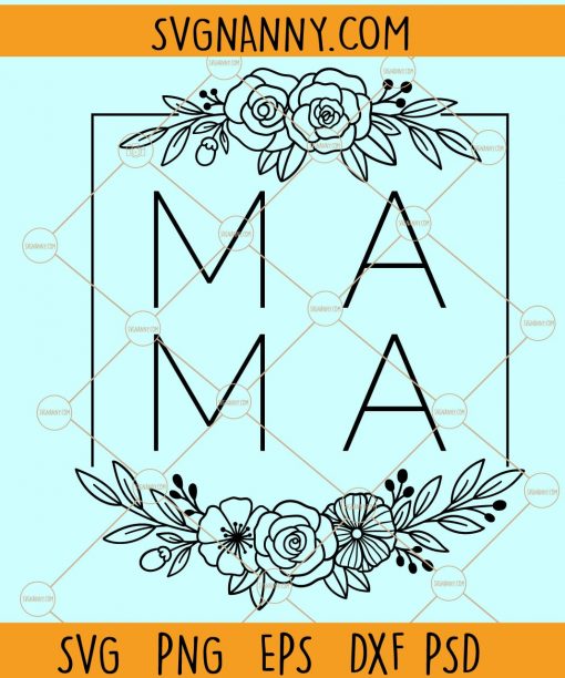 Mama floral square SVG, Mama svg file, mama floral svg, Mama square svg, Mother’s Day shirt svg, Mama floral frame svg, blessed mama svg, mom floral svg file